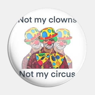 Not my clowns not my circus design Pin