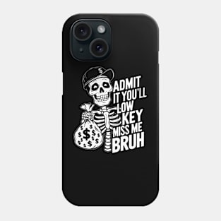 Admit It You'll Low Key Miss Me Bruh Phone Case