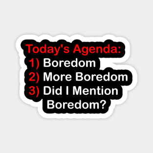 Today's Agenda: Boredom Magnet