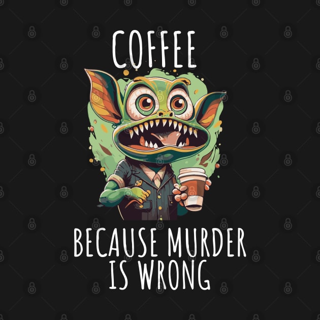 coffee first beacuse murder in wrong by whatyouareisbeautiful
