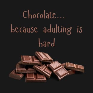 Chocolate ....Because Adulting is Hard T-Shirt