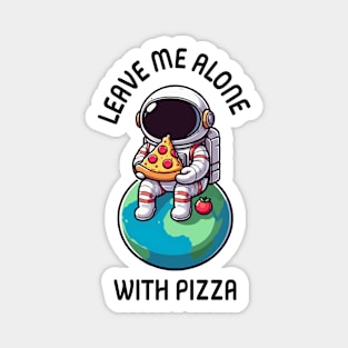 Leave Me Alone With Pizza Magnet