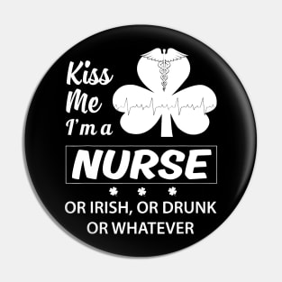 Kiss Me I'm A Nurse Or Irish Pin