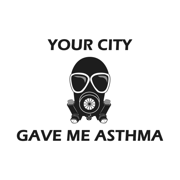 Your City Gave Me Asthma by Designed By Poetry