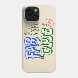 Far On Sight Close In Heart Phone Case