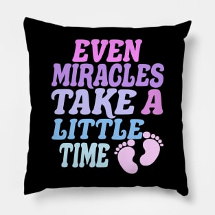 Even Miracles Take a Little Time Pillow