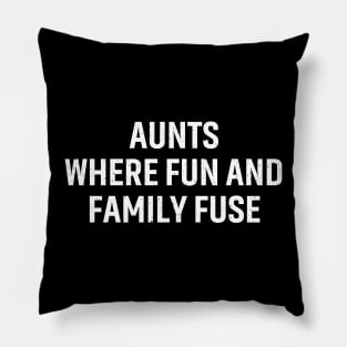 Aunts Where fun and family fuse. Pillow