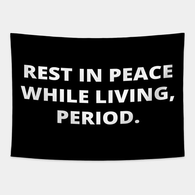 Rest in peace while living, period. Tapestry by simple_words_designs