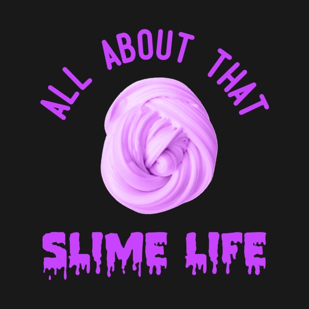 All About That Slime Life by jmgoutdoors