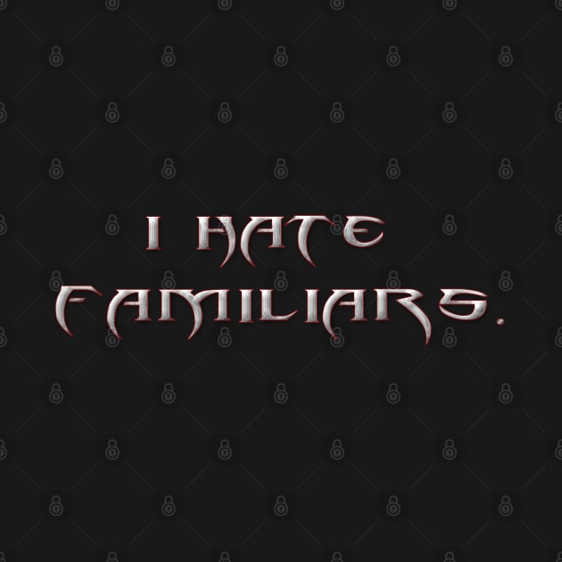 I Hate Familiars by MotoGirl