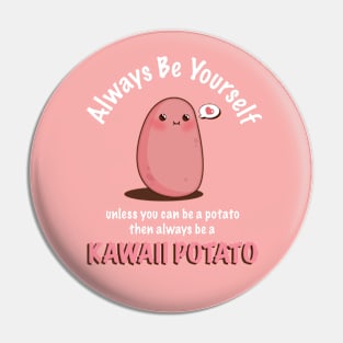 Always Be Yourself Quote Cute Kawaii Potato Pin