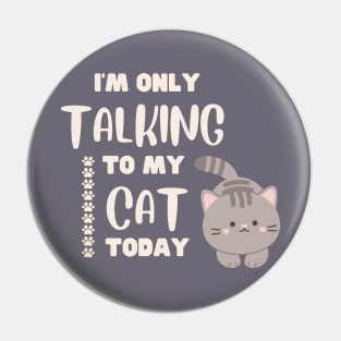 I'm only talking to my cat today. Pin