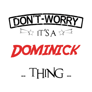 Don't Worry, It's A Dominick Thing, Name , Birthday, given name T-Shirt