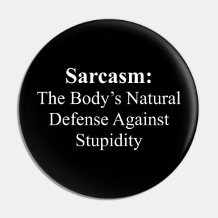 Sarcasm The Body's Natural Defense Against Stupidity Pin