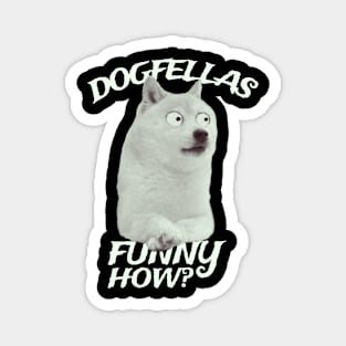 dogfellas : funny how? Magnet