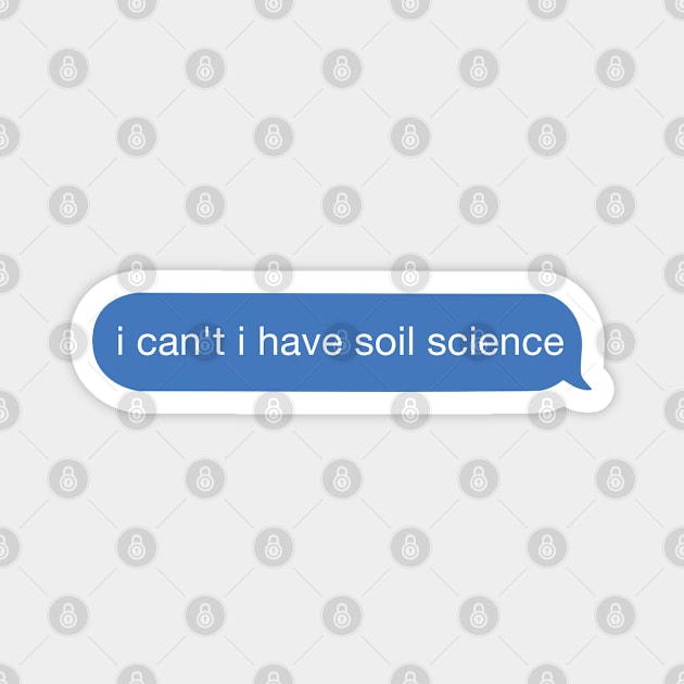 I can't I have soil science Magnet by orlumbustheseller