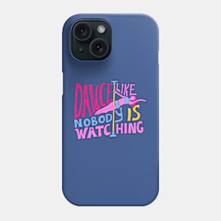 Dance Like Nobody is Watching Phone Case