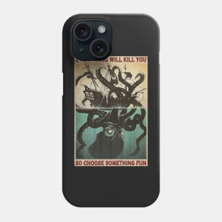 Everything Will Kill You Octopus Phone Case