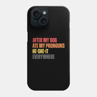 After My Dog Ate My Pronouns He-She-It Everywhere Phone Case