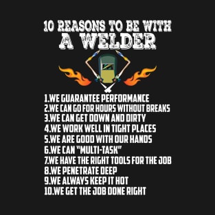 10 Reasons To Be With A Welder T-Shirt