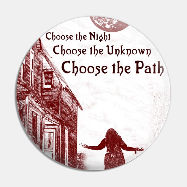 Choose the Night, Choose the Unknown, Choose The Path Pin by Witchever Path