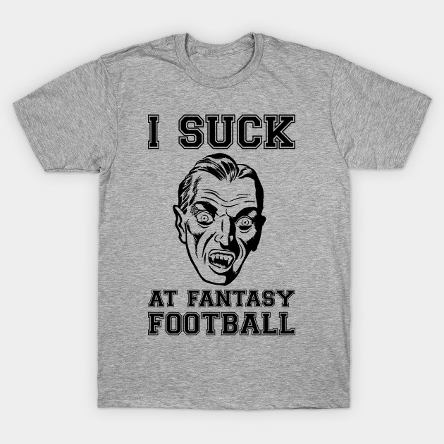 I Suck At Fantasy Football Vampire Fantasy Football Loser T