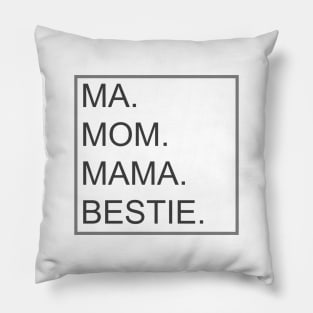 Mom, Ma, Mama, and Bestie, Mothers Gift Pillow