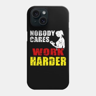 Nobody Cares Work Harder Phone Case