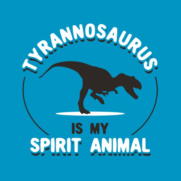 Tyrannosaurus Is My Spirit Animal by dinosareforever