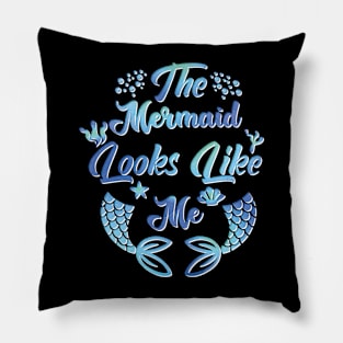 The Mermaid Looks Like Me Shirt Pillow