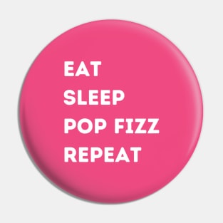 EAT - SLEEP - POP FIZZ - REPEAT Pin