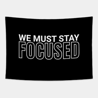 We must stay focused Tapestry