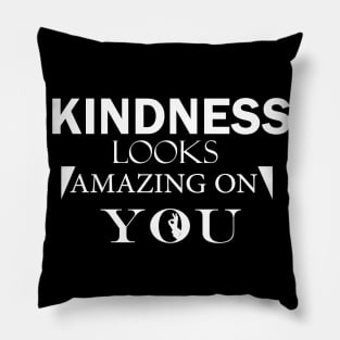 Kindness looks amazing on you Pillow