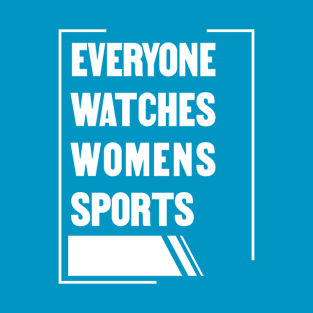 Everyone Watches Womens Sports T-Shirt