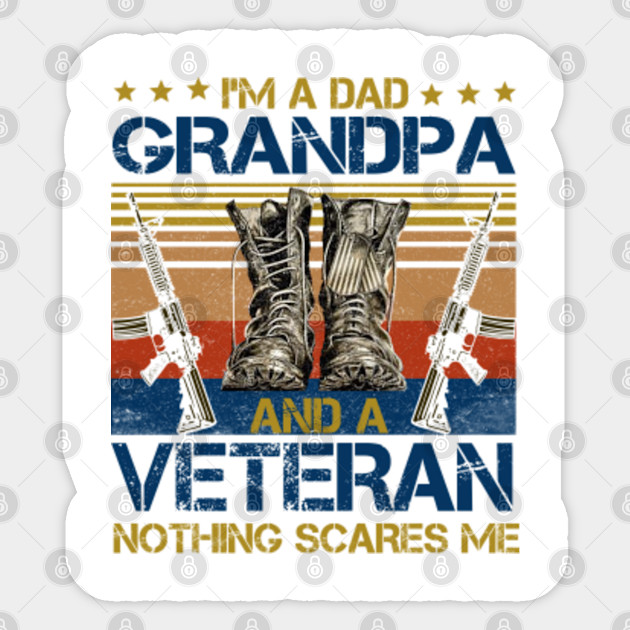 Vintage I M A Dad Grandpa And A Veteran Nothing Scares Me Father S Day Gift For Daughter Son Kids Im A Dad Grandpa And A Veteran Fathers Sticker Teepublic