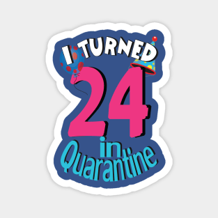 i turned 24 in quarantine Magnet