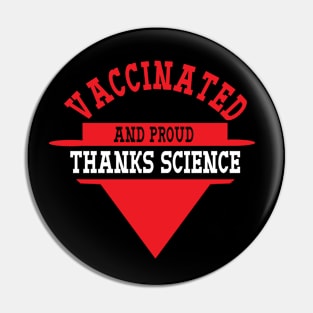 Vaccinated And Proud Thanks Science Pin