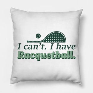 Cool Racquetball Coach With Saying I Can't I Have Racquetball Pillow