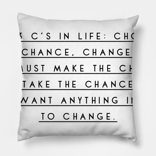 the 3 c's in life chance change choice you must make the choice to take the chance if you want anything in life to change Pillow by GMAT