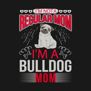 Bulldog T Shirt - Bulldog Mom - English Bulldog Shirt For Women - Gift For Dog Lovers T-Shirt