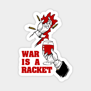 War Is A Racket - Anti War, No War But Class War, Leftist, Socialist Magnet