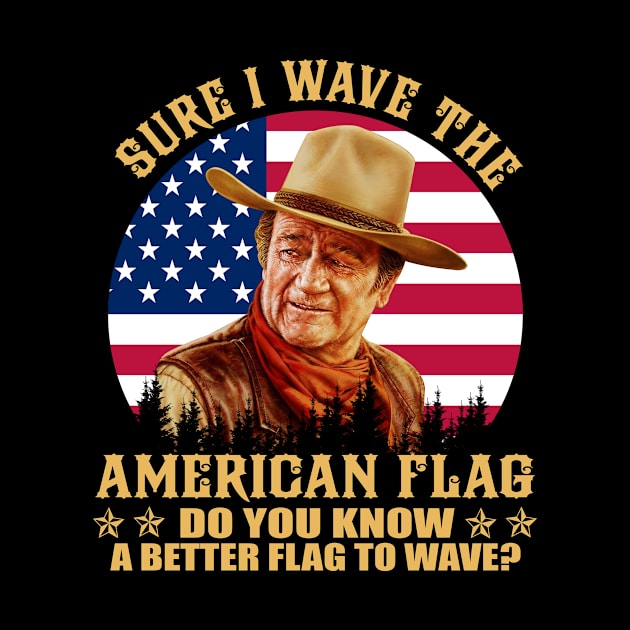 John Vintage Wayne sure I wave the american flag do you know a better flag to wave vintage by davidhedrick