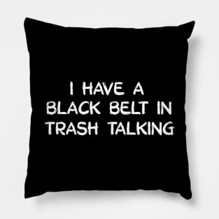 I have a black belt in trash talking Pillow