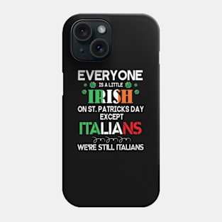 Everyone Is A Little Irish On St Patrick Day Except Italians Phone Case