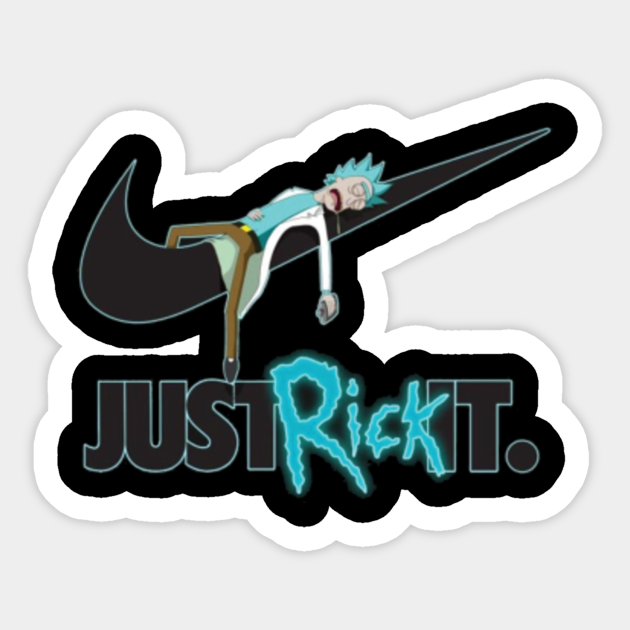 Just Rick It - Rick And Morty - Sticker | TeePublic