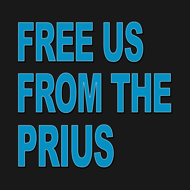 Free us from the PRIUS by BobbyDoran