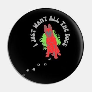 I Just Want All The Dogs, Dog Lover Gift, Dog Owner Pin