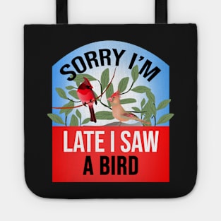 Sorry I'm Late I Saw a Bird Funny Bird Watcher saying Tote