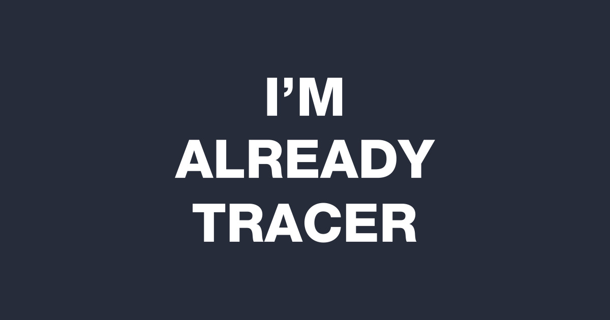 I Ll Be Tracer I M Already Tracer