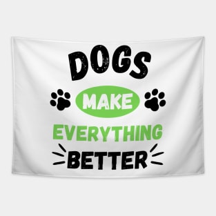 Dogs make everything better - Life is better with a dog Tapestry